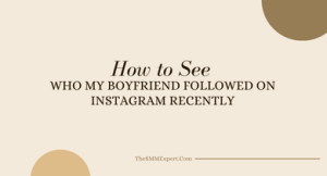 How to See Who My Boyfriend Followed on Instagram Recently