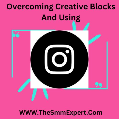 Overcoming Creative Blocks And Using