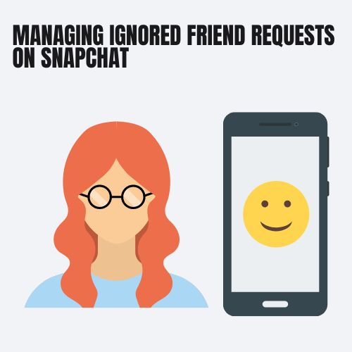 Managing Ignored Friend Requests On Snapchat