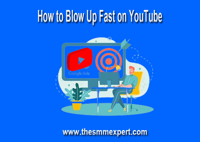 How to Blow Up Fast on YouTube