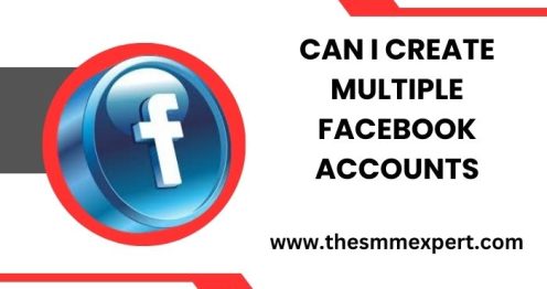 Can I Create Multiple Facebook Accounts